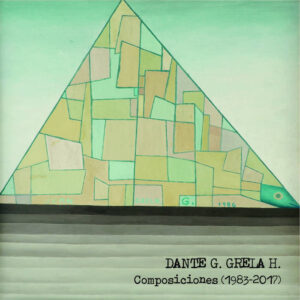 Dante Grela - Composiciones (1983-2017)